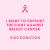 I Want To Support The Fight Against Breast Cancer - $100 Donation