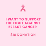 I Want To Support The Fight Against Breast Cancer - $10 Donation