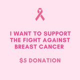 I Want To Support The Fight Against Breast Cancer - $5 Donation