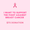 I Want To Support The Fight Against Breast Cancer - $75 Donation